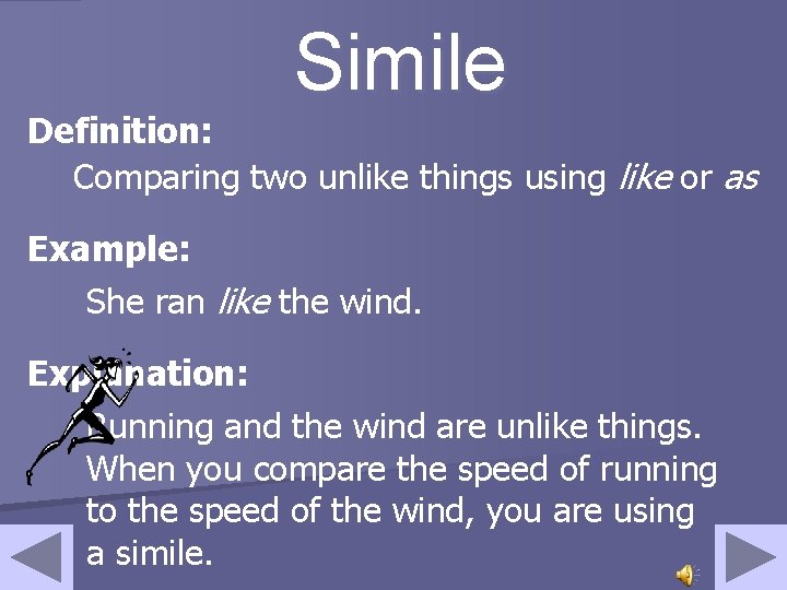 Simile Definition: Comparing two unlike things using like or as Example: She ran like Simile Definition: Comparing two unlike things using like or as Example: She ran like