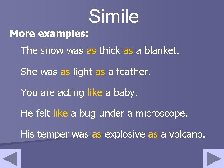 Simile More examples: The snow was as thick as a blanket. She was as