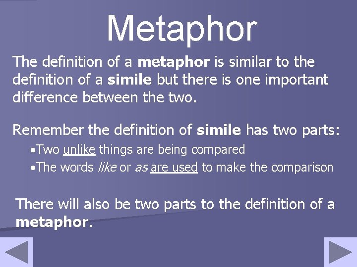 Metaphor The definition of a metaphor is similar to the definition of a simile