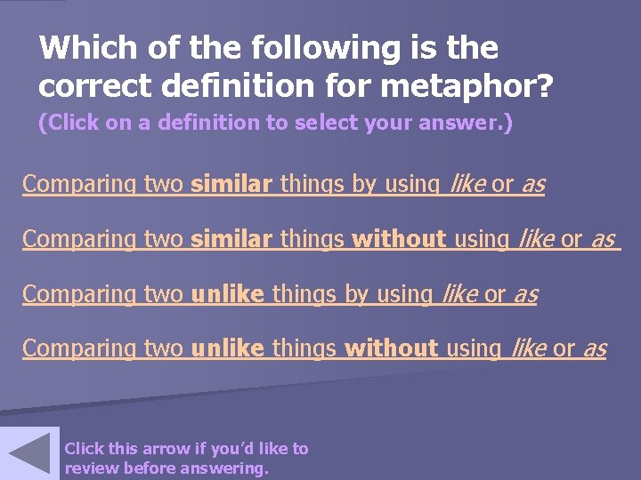 Which of the following is the correct definition for metaphor? (Click on a definition