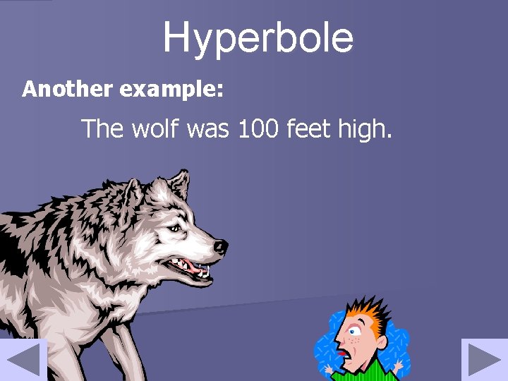 Hyperbole Another example: The wolf was 100 feet high. 