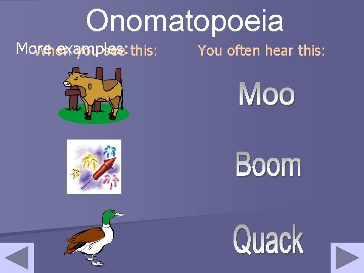 Onomatopoeia More examples: When you see this: You often hear this: 