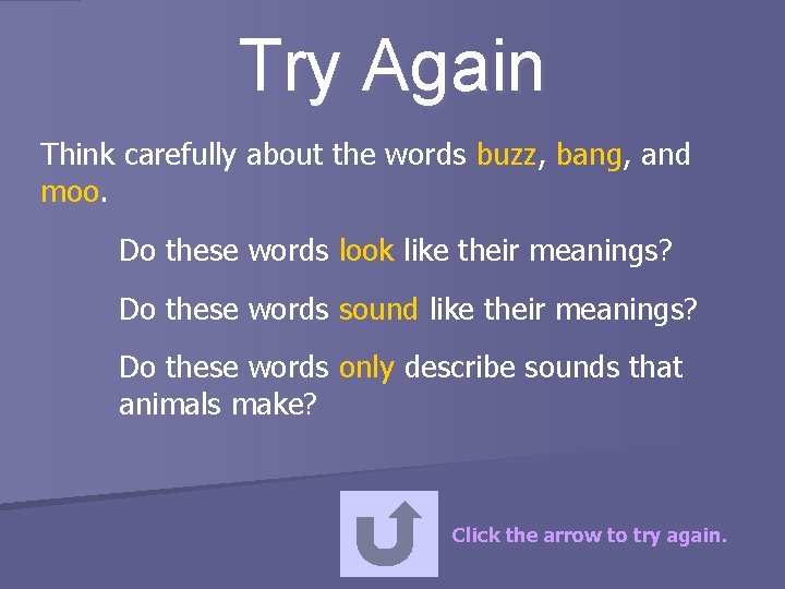 Try Again Think carefully about the words buzz, bang, and moo. Do these words