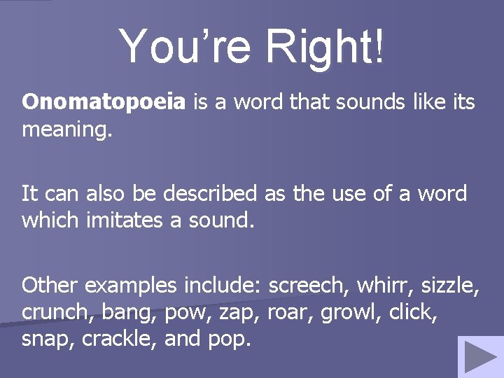 You’re Right! Onomatopoeia is a word that sounds like its meaning. It can also You’re Right! Onomatopoeia is a word that sounds like its meaning. It can also