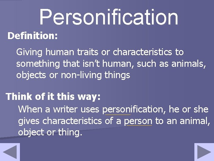 Personification Definition: Giving human traits or characteristics to something that isn’t human, such as