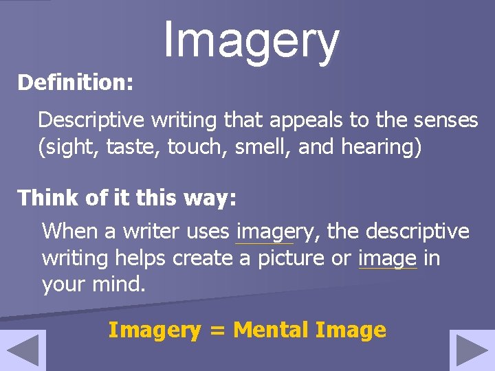 Definition: Imagery Descriptive writing that appeals to the senses (sight, taste, touch, smell, and