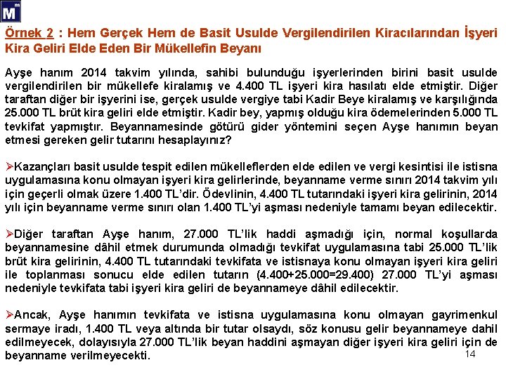 Örnek 2 : Hem Gerçek Hem de Basit Usulde Vergilendirilen Kiracılarından İşyeri Kira Geliri