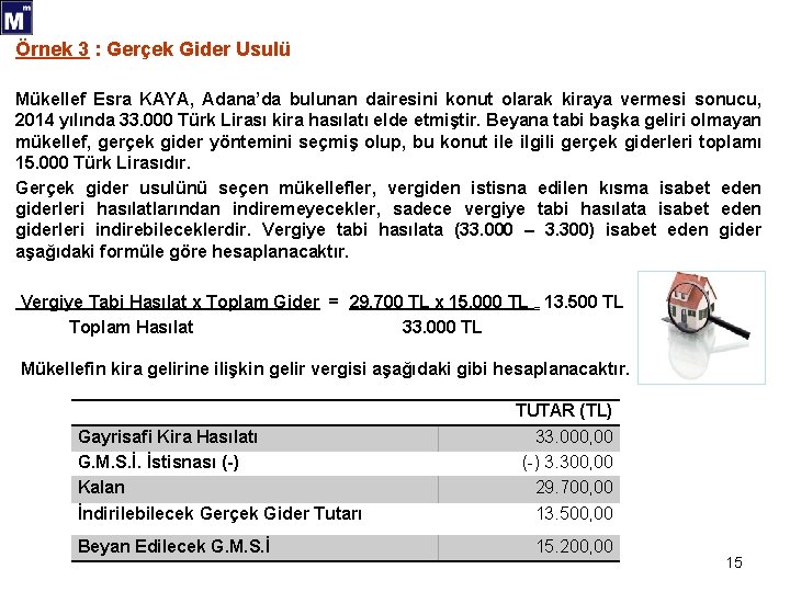 Örnek 3 : Gerçek Gider Usulü Mükellef Esra KAYA, Adana’da bulunan dairesini konut olarak