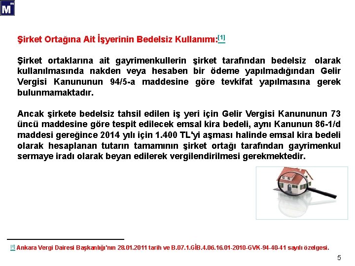 Şirket Ortağına Ait İşyerinin Bedelsiz Kullanımı: [1] Şirket ortaklarına ait gayrimenkullerin şirket tarafından bedelsiz