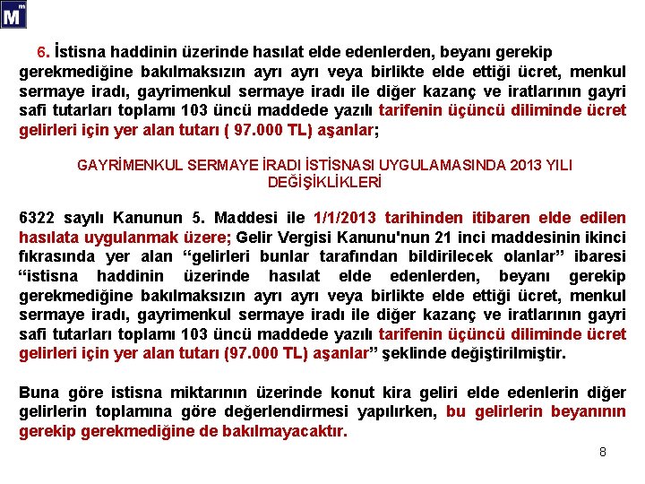 6. İstisna haddinin üzerinde hasılat elde edenlerden, beyanı gerekip gerekmediğine bakılmaksızın ayrı veya birlikte