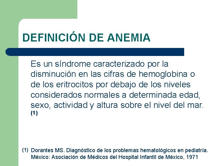 DEFINICIÓN DE ANEMIA Es un síndrome caracterizado por la disminución en las cifras de