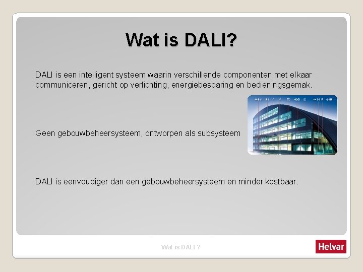 Wat is DALI? DALI is een intelligent systeem waarin verschillende componenten met elkaar communiceren,