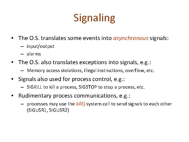 Signaling • The O. S. translates some events into asynchronous signals: – input/output –