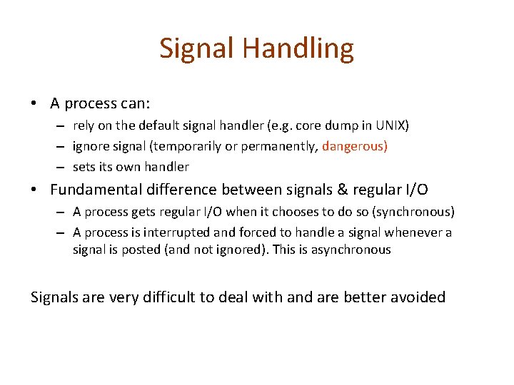 Signal Handling • A process can: – rely on the default signal handler (e.