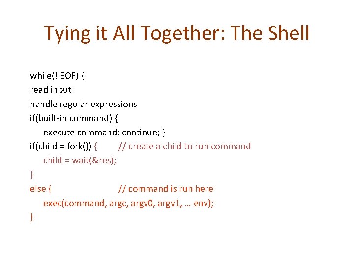 Tying it All Together: The Shell while(! EOF) { read input handle regular expressions