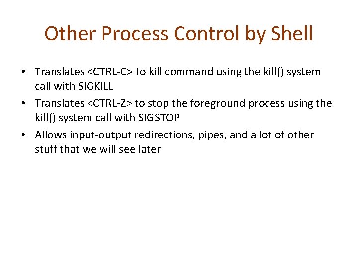 Other Process Control by Shell • Translates <CTRL-C> to kill command using the kill()