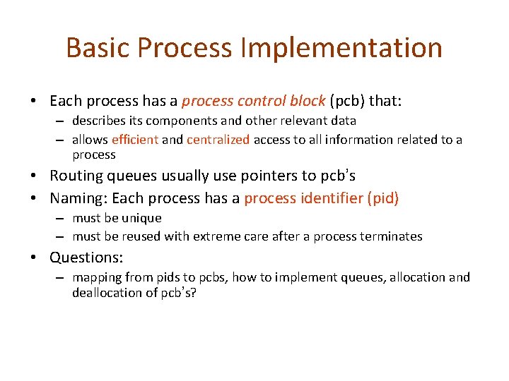 Basic Process Implementation • Each process has a process control block (pcb) that: –
