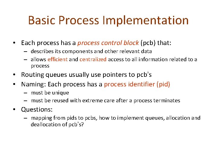 Basic Process Implementation • Each process has a process control block (pcb) that: – Basic Process Implementation • Each process has a process control block (pcb) that: –