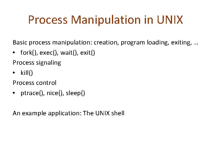 Process Manipulation in UNIX Basic process manipulation: creation, program loading, exiting, … • fork(),