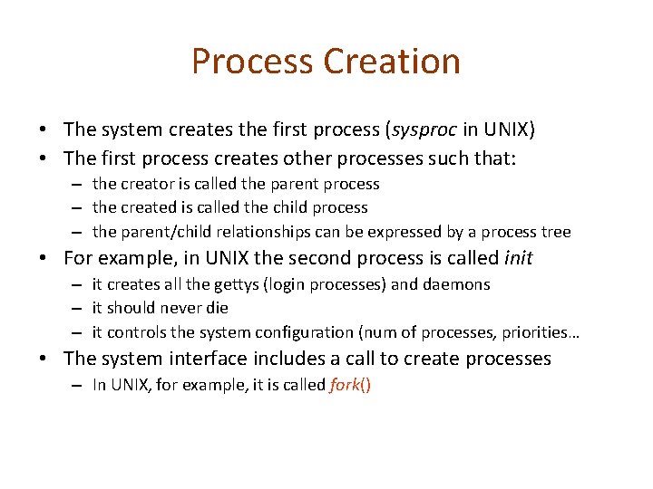 Process Creation • The system creates the first process (sysproc in UNIX) • The