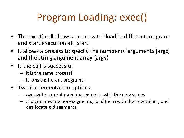 Program Loading: exec() • The exec() call allows a process to “load” a different