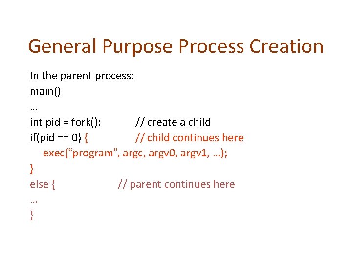 General Purpose Process Creation In the parent process: main() … int pid = fork();