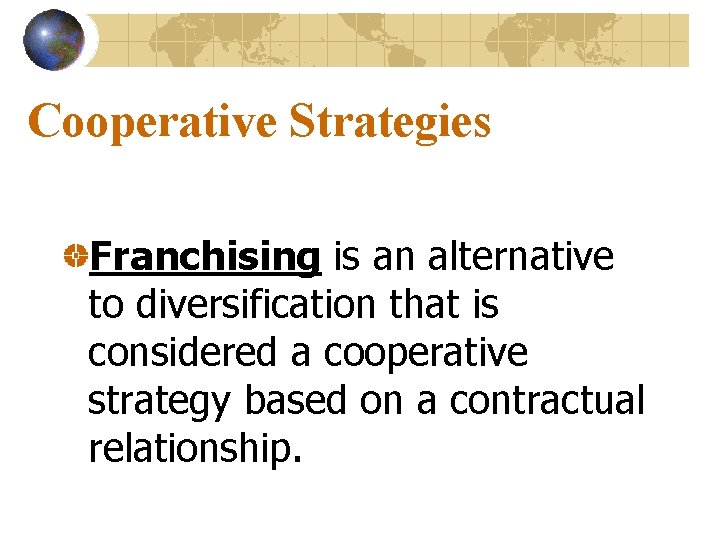 Cooperative Strategies Franchising is an alternative to diversification that is considered a cooperative strategy