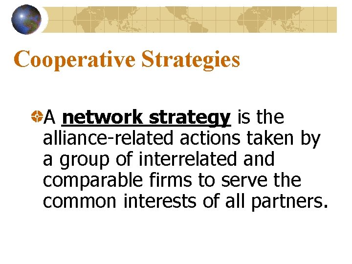 Cooperative Strategies A network strategy is the alliance-related actions taken by a group of