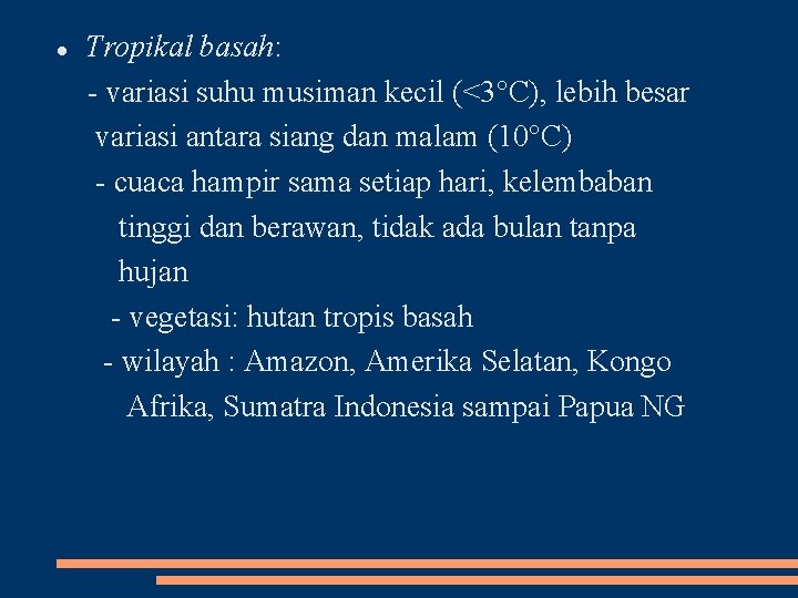  Tropikal basah: variasi suhu musiman kecil (<3°C), lebih besar variasi antara siang dan