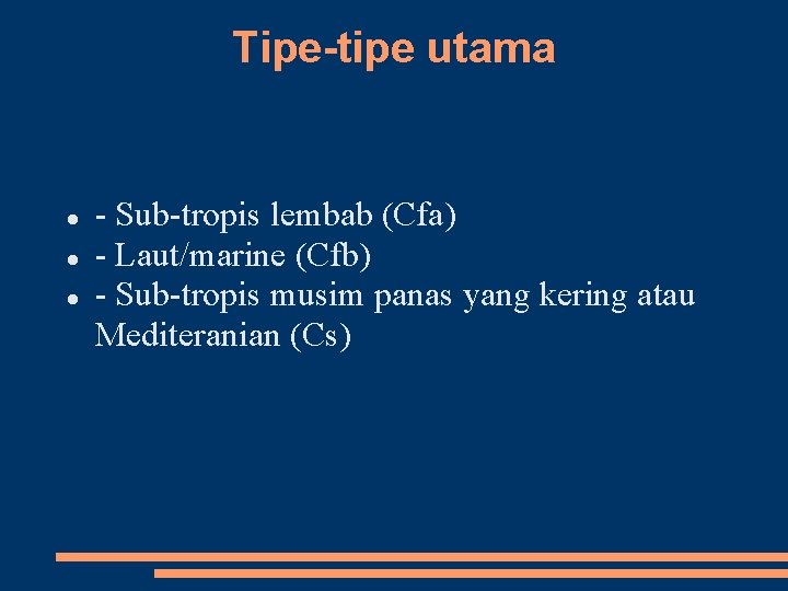 Tipe-tipe utama Sub tropis lembab (Cfa) Laut/marine (Cfb) Sub tropis musim panas yang kering