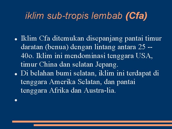 iklim sub-tropis lembab (Cfa) Iklim Cfa ditemukan disepanjang pantai timur daratan (benua) dengan lintang