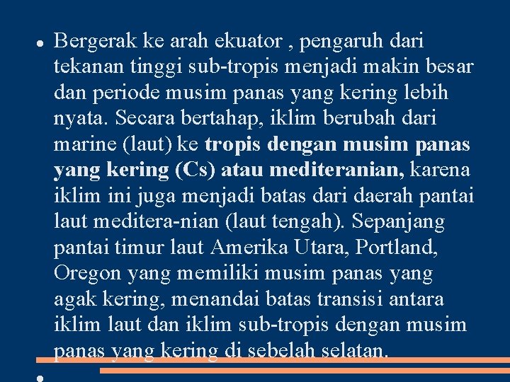  Bergerak ke arah ekuator , pengaruh dari tekanan tinggi sub tropis menjadi makin