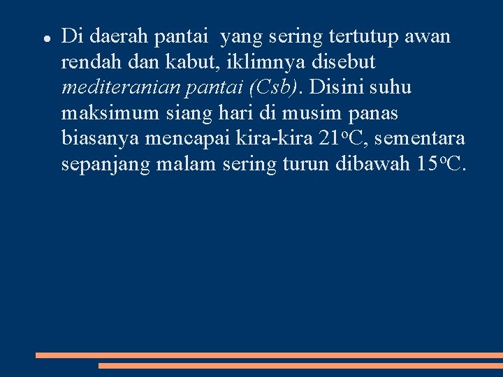  Di daerah pantai yang sering tertutup awan rendah dan kabut, iklimnya disebut mediteranian