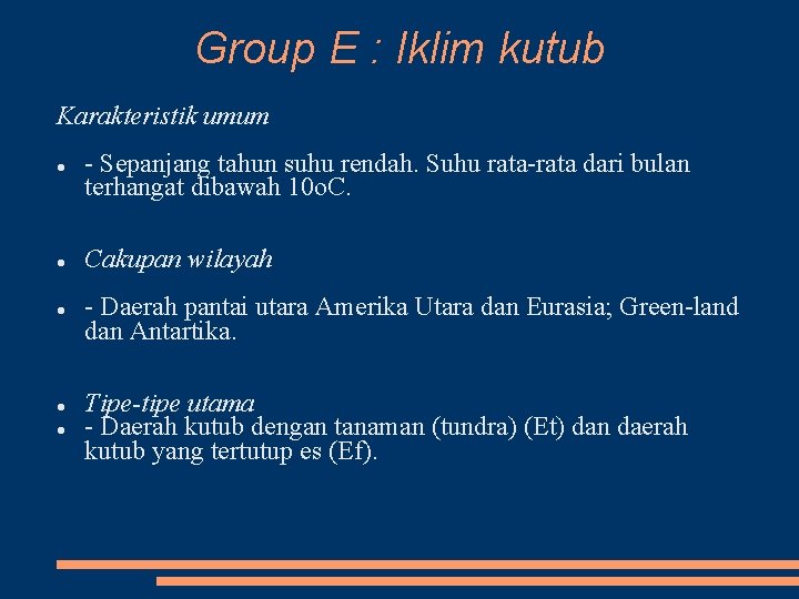 Group E : Iklim kutub Karakteristik umum Sepanjang tahun suhu rendah. Suhu rata dari