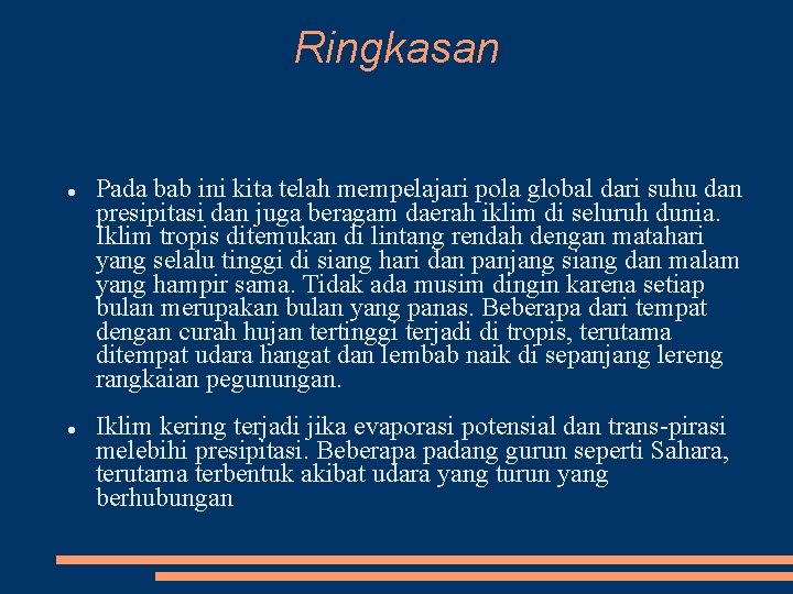 Ringkasan Pada bab ini kita telah mempelajari pola global dari suhu dan presipitasi dan