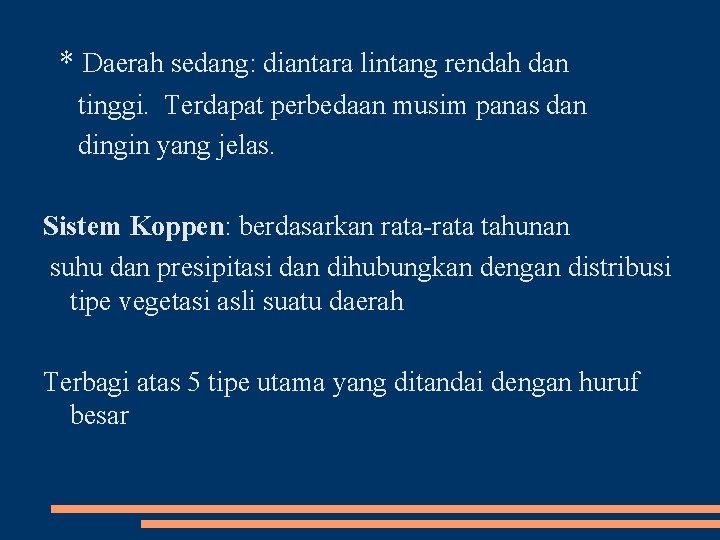 * Daerah sedang: diantara lintang rendah dan tinggi. Terdapat perbedaan musim panas dan dingin