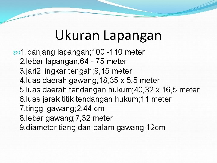 Ukuran Lapangan 1. panjang lapangan; 100 -110 meter 2. lebar lapangan; 64 - 75