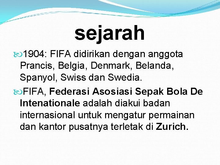 sejarah 1904: FIFA didirikan dengan anggota Prancis, Belgia, Denmark, Belanda, Spanyol, Swiss dan Swedia.