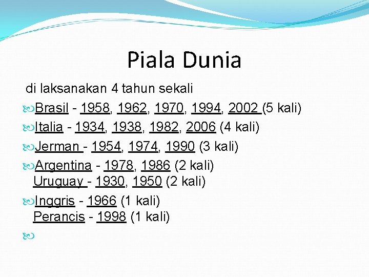 Piala Dunia di laksanakan 4 tahun sekali Brasil - 1958, 1962, 1970, 1994, 2002