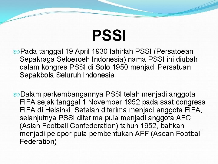 PSSI Pada tanggal 19 April 1930 lahirlah PSSI (Persatoean Sepakraga Seloeroeh Indonesia) nama PSSI