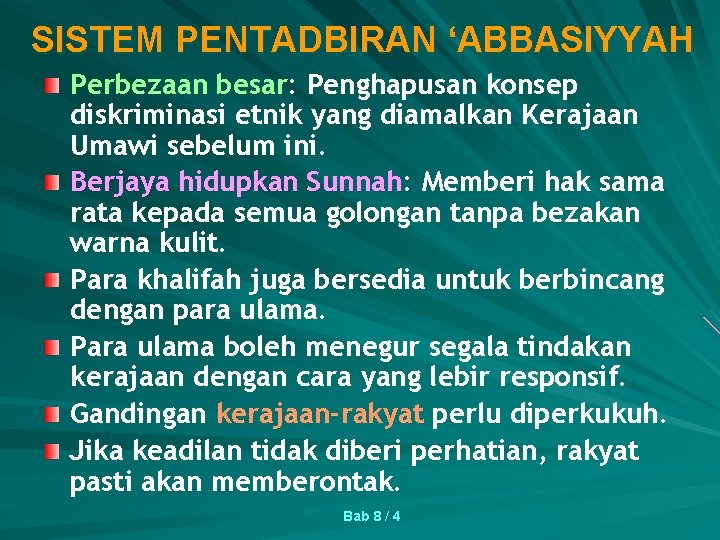 SISTEM PENTADBIRAN ‘ABBASIYYAH Perbezaan besar: Penghapusan konsep diskriminasi etnik yang diamalkan Kerajaan Umawi sebelum