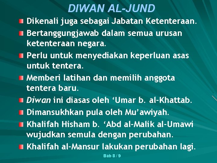 DIWAN AL-JUND Dikenali juga sebagai Jabatan Ketenteraan. Bertanggungjawab dalam semua urusan ketenteraan negara. Perlu