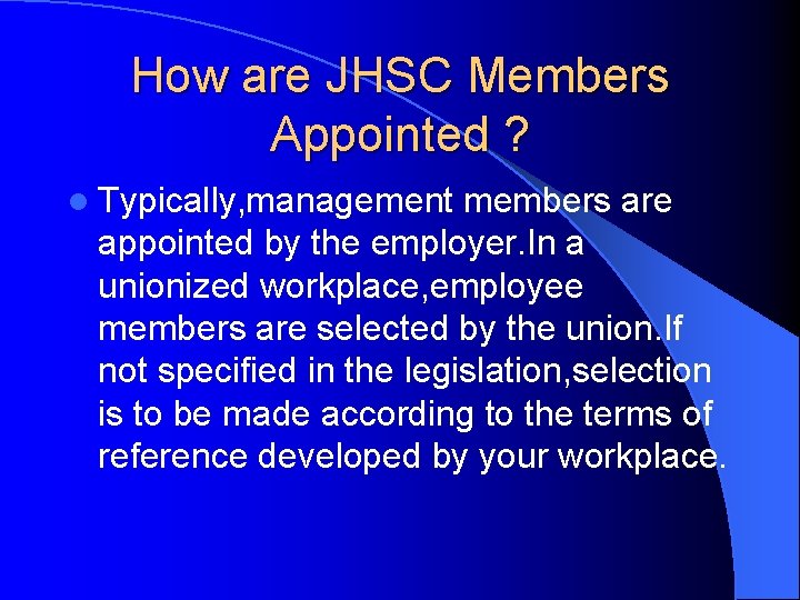How are JHSC Members Appointed ? l Typically, management members are appointed by the