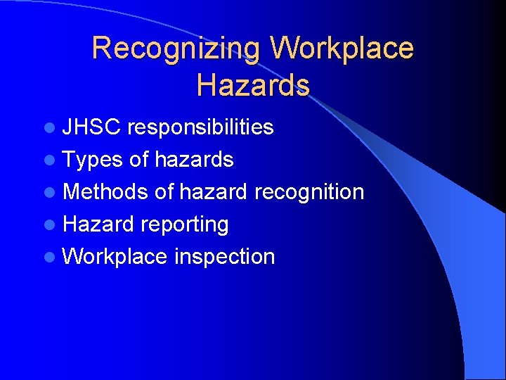Recognizing Workplace Hazards l JHSC responsibilities l Types of hazards l Methods of hazard