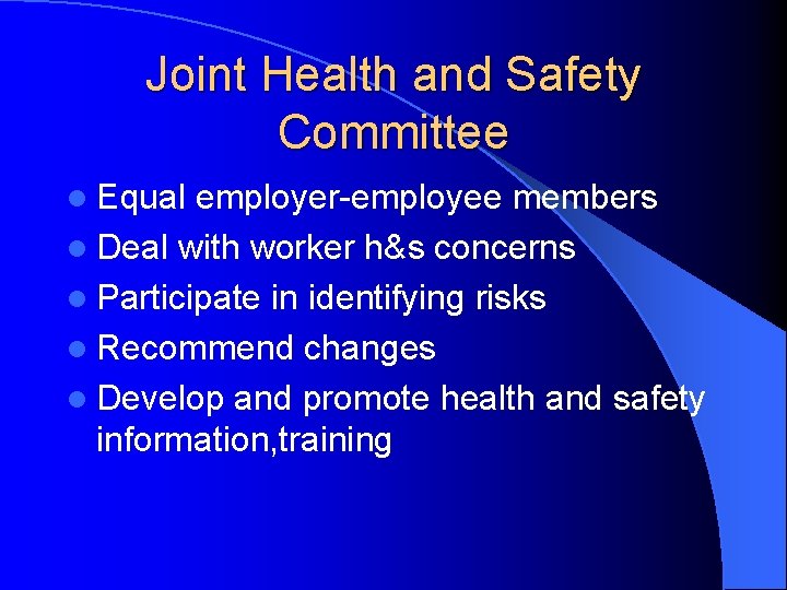 Joint Health and Safety Committee l Equal employer-employee members l Deal with worker h&s