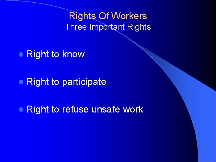 Rights Of Workers Three Important Rights l Right to know l Right to participate