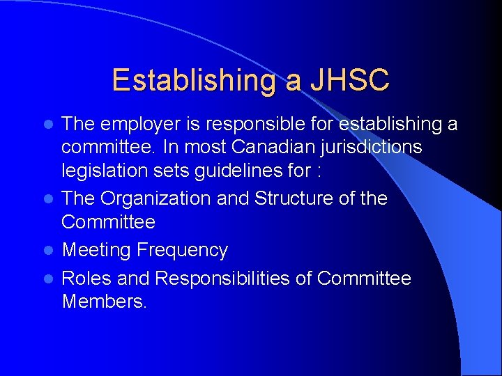 Establishing a JHSC The employer is responsible for establishing a committee. In most Canadian