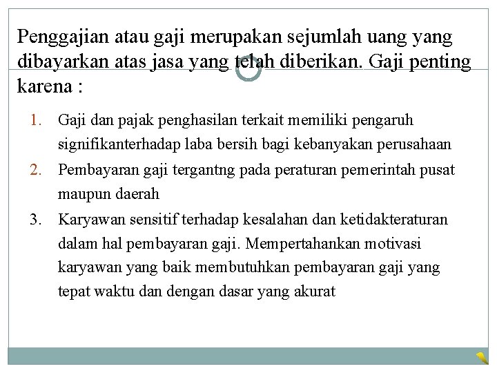 Penggajian atau gaji merupakan sejumlah uang yang dibayarkan atas jasa yang telah diberikan. Gaji Penggajian atau gaji merupakan sejumlah uang yang dibayarkan atas jasa yang telah diberikan. Gaji