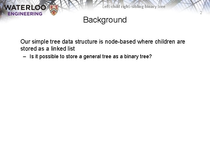 Left-child right-sibling binary tree 2 Background Our simple tree data structure is node-based where Left-child right-sibling binary tree 2 Background Our simple tree data structure is node-based where
