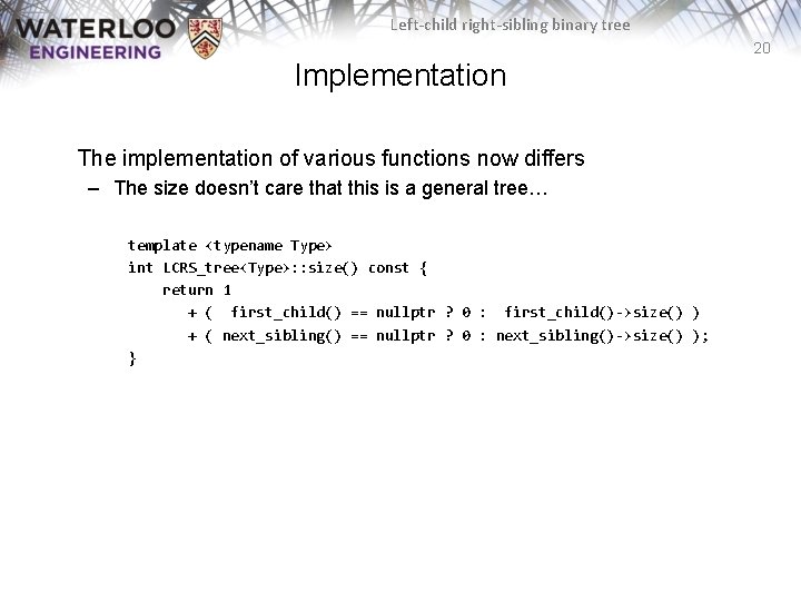 Left-child right-sibling binary tree 20 Implementation The implementation of various functions now differs – Left-child right-sibling binary tree 20 Implementation The implementation of various functions now differs –